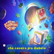 cha caseiro pra diabete